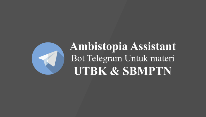 Ambistopia Assistant, Bot Telegram Untuk UTBK dan SBMPTN