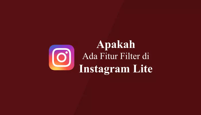 Apakah di Instagram Lite Ada Filternya?