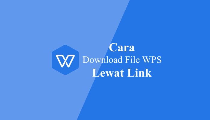 Cara Membuka dan Download Link File WPS Office Online