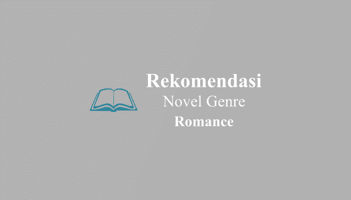 10 Rekomendasi Novel Romance Dalam & Luar Negeri
